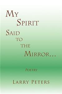 My Spirit, Said to the Mirror.