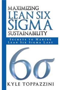 Maximizing Lean Six SIGMA Sustainability