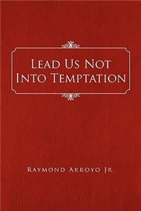 Lead Us Not Into Temptation