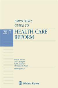 Employers Guide to Health Care Reform: 2017 Edition