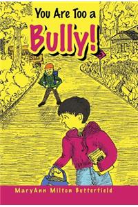 You Are Too a Bully!