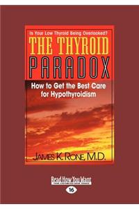 The Thyroid Paradox: How to Get the Best Care for Hypothyroidism (Large Print 16pt)