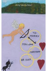 To Marry for Love Money or Lust