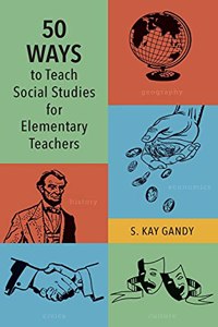 50 Ways to Teach Social Studies for Elementary Teachers