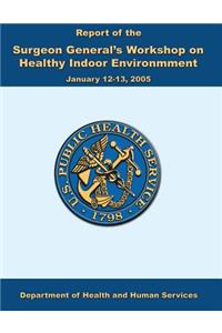 Report of the Surgeon General's Workshop on Healthy Indoor Environment