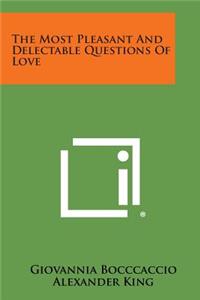 The Most Pleasant and Delectable Questions of Love