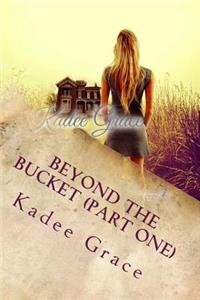 Beyond the Bucket (Part One)