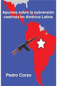 Apuntes sobre la subversión castrista en América Latina