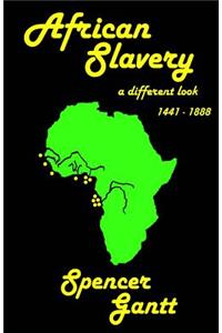 AFRICAN SLAVERY a different look 1441 - 1888