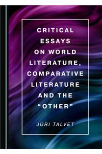 Critical Essays on World Literature, Comparative Literature and the Â Oeotherâ 
