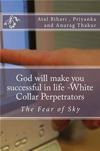 God will make you successful in life -White Collar Perpetrators