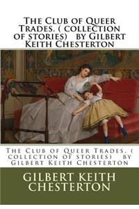 Club of Queer Trades. ( collection of stories) by Gilbert Keith Chesterton
