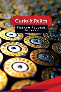 Curio & Relics Firearm Records Journal: 50 Pages, 5.5 X 8.5 9 X 19 MM Ammo