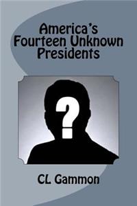 America's Fourteen Unknown Presidents