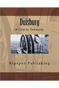 Duisburg: A City in Germany: A City in Germany