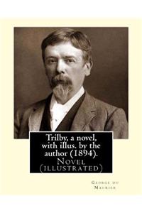 Trilby, a novel, with illus. by the author (1894). By: George du Maurier (6 March 1834 - 8 October 1896): Trilby is a novel by George du Maurier and one of the most popular novels of its time.