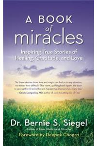 A Book of Miracles: Inspiring True Stories of Healing, Gratitude, and Love