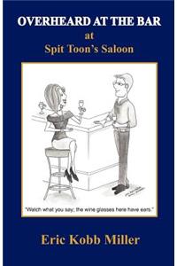 Overheard at the Bar at Spit Toon's Saloon