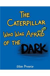 The Caterpillar Who Was Afraid of the Dark