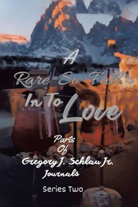 Rare So Fall In To Love: Parts of Gregory J. Schlau Jr. Journals