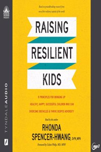 Raising Resilient Kids: 8 Principles for Bringing Up Healthy, Happy, Successful Children Who Can Overcome Obstacles and Thrive Despite Adversity