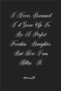 I Never Dreamed I'd Grow Up To Be A Perfect Freakin' Daughter