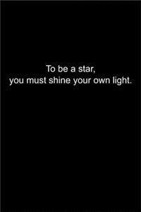 To be a star, you must shine your own lightю