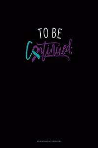 To Be Continued;