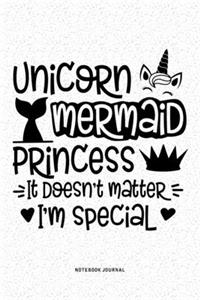 Unicorn Mermaid Princess It Doesn't Matter I'm Special