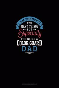 I Am Thankful For Many Things But Especially For Being A Color Guard Dad