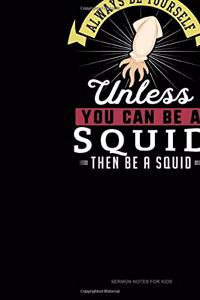 Always Be Yourself Unless You Can Be A Squid Then Be A Squid