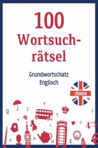 100 Wortsuchrätsel - Grundwortschatz Englisch, inkl. Lösungen