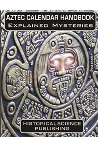 Aztec Calendar Handbook Explained Mysteries