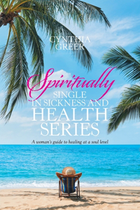 Spiritually Single in Sickness and Health Series