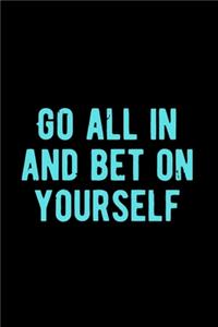 Go All in and Bet on Yourself