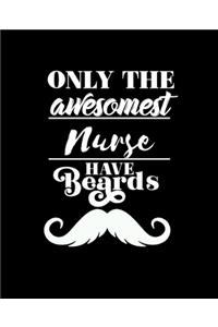 Only the Awesomest Nurse Have Beards