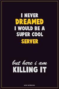I Never Dreamed I would Be A Super Cool Server But Here I Am Killing It