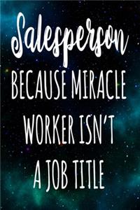 Salesperson Because Miracle Worker Isn't A Job Title