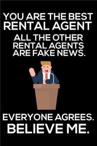 You Are The Best Rental Agent All The Other Rental Agents Are Fake News. Everyone Agrees. Believe Me.