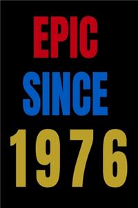 Epic Since 1976 Notebook Birthday Gift For Women/Men/Boss/Coworkers/Colleagues/Students/Friends.