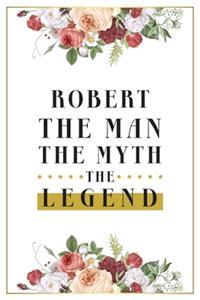 Robert The Man The Myth The Legend