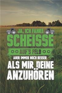 Ja, Ich Fahre Scheisse Aufs Feld Aber Immer Noch Besser Als Mir Deine Anzuhören
