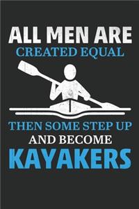 All men are created equal Then some step up and become kayakers