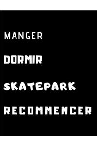 Manger Dormir Skatepark recommencer