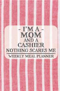 I'm a Mom and a Cashier Nothing Scares Me Weekly Meal Planner