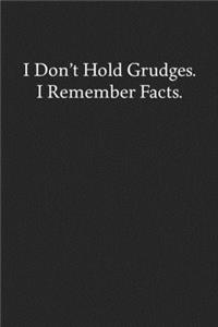 I Don't Hold Grudges. I Remember Facts.