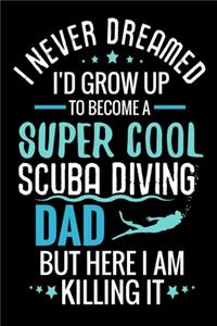 I never dreamed I'd grow up to become a Super Cool Scuba Diving Dad