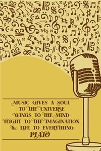 Music Gives A Soul to The Universe Wings to The Mind and Flight to the Imagination & Life to Everything