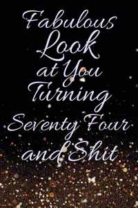 Fabulous Look at You Turning Seventy Four and Shit