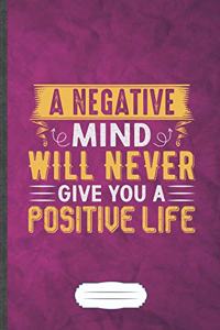 A Negative Mind Will Never Give You a Positive Life